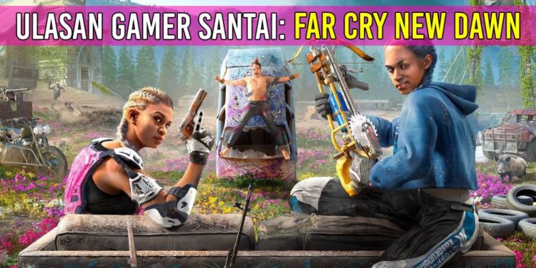 Ulasan Far Cry New Dawn – Menarik, tetapi…