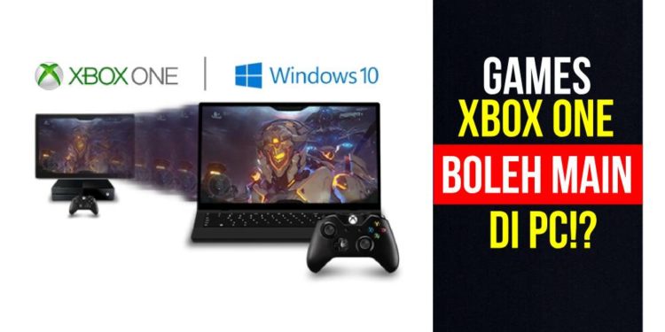 Boleh main games XBOX One dekat Windows 10 lepasni?
