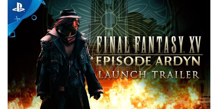 Launch trailer untuk Final Fantasy XV: Episode Ardyn akhirnya tiba sebagai DLC terakhir game ini!