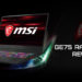 Review: MSI GE75 Raider 8SE ternyata sebuah Laptop Gaming yang Memuaskan!