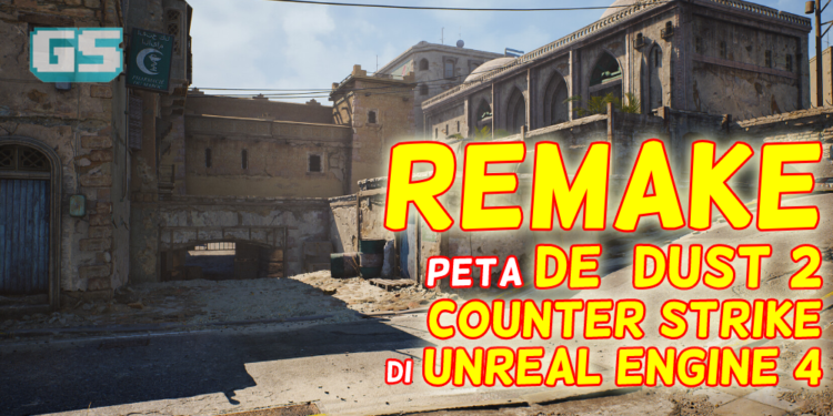 Remake Map De Dust 2 Counter Strike di Unreal Engine 4 Nampak Sangat Menarik!!