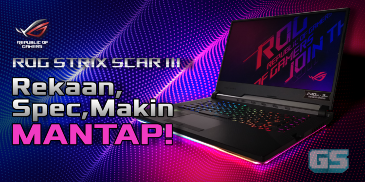 Review: Laptop Asus ROG Strix SCAR III (G531GW) – Rekaan Menarik Prestasi Gempak!
