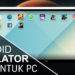 5 Emulator Android terbaik untuk Desktop sekarang!