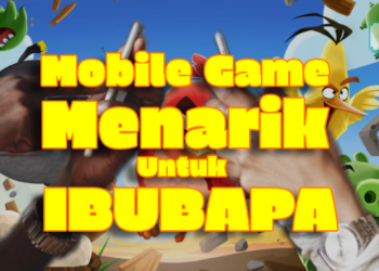 Ibu Bapa bosan dirumah? Apa kata anda muat turun Permainan ini di Mobile mereka!