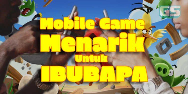 Ibu Bapa bosan dirumah? Apa kata anda muat turun Permainan ini di Mobile mereka!