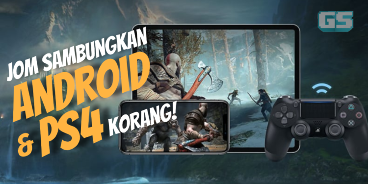 Tidak tahu cara menggunakan Remote Play PS4 ke Android phone anda? Jom usha caranya disini!