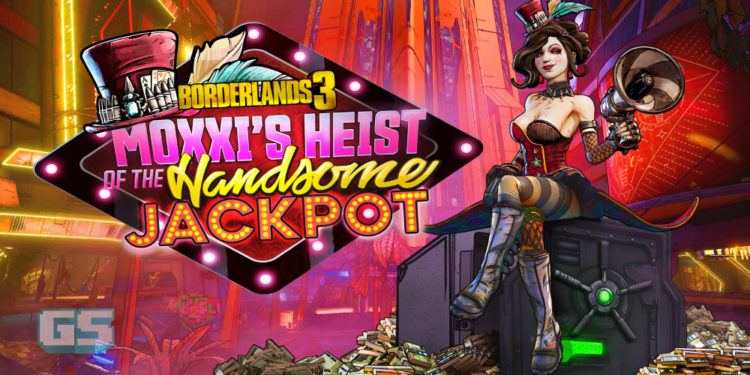 Campaign ADD-ON pertama Borderlands 3, Moxxi’s Heist of The Handsome Jackpot dijadualkan untuk 20 December 2019!