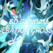 Pandu mecha kegemaran anda di SD GUNDAM G GENERATION CROSS RAYS sekarang! Dilancarkan hari ini! [UPDATE]