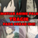10 kematian ANIME paling TRAGIK pada dekad ini! Sediakan tisu!