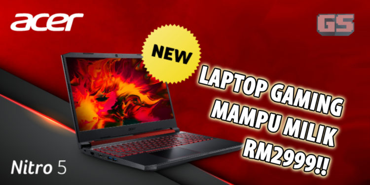 Acer Malaysia mengumumkan Nitro 5 pada harga murah RM2999! Gabungan mantap antara Ryzen & NVIDIA!