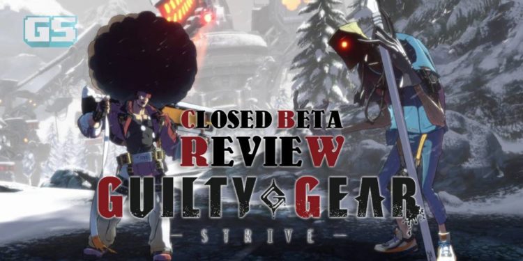 Beraksi dengan pelbagai gaya? Ini ulasan kami untuk Closed Beta Guilty Gear -Strive-!