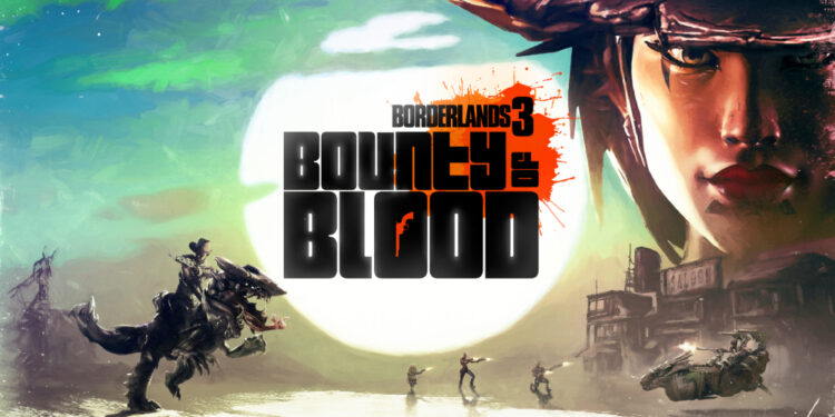 Borderlands 3: Bounty of Blood DLC keluar hari ini! Ganjaran baru menanti anda!