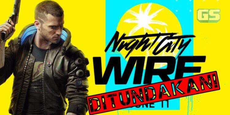 Cyberpunk 2077 “Night City Wire” DITUNDAKAN serta tarikh baru didedahkan!