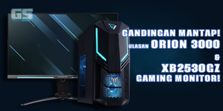 Ulasan Predator Orion 3000 & XB253QGZ gaming monitor! PC kecil tapi kuat bersama paparan 240 Hz!