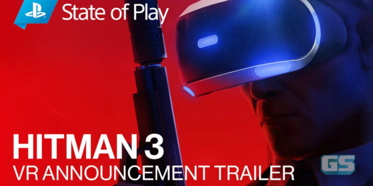 [State of Play] Bunuh secara VR di Hitman 3! Trilogi World of Assassination diteruskan!