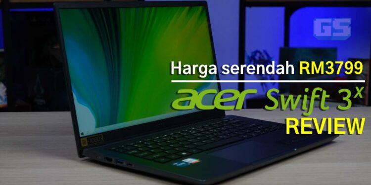 [Review] Acer Swift 3x nampak klasik tetapi masih agak padu!