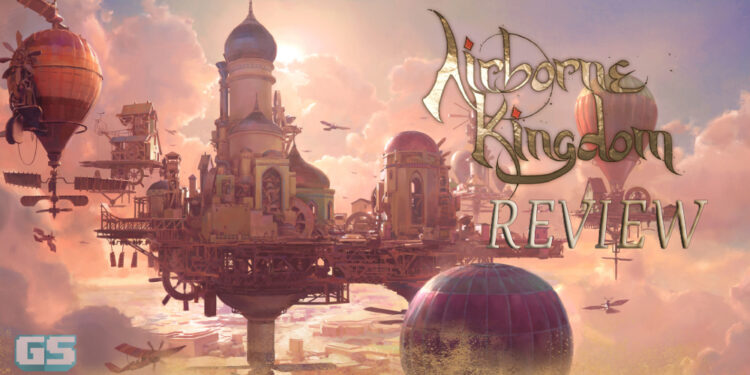 Ulasan Airborne Kingdom: Bina sebuah empayar di langit!