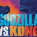 Rancangan pelepasan Godzilla Vs. Kong telah hampir! – Warner Bros., Legendary