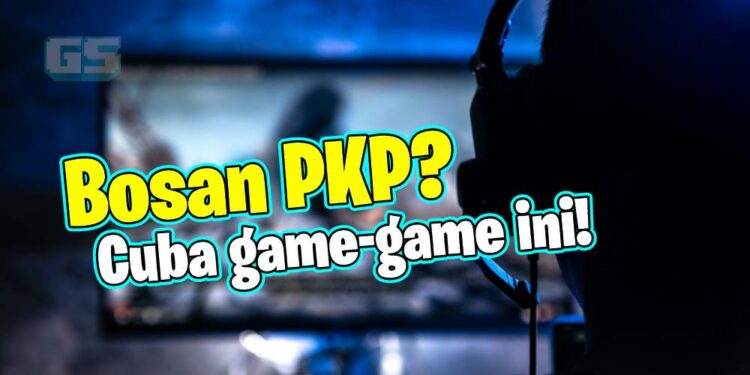 Musim PKP tiba lagi, bosan kan? Jom kita luangkan masa dengan senarai game ini!
