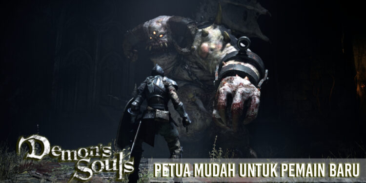 Demon’s Souls: Petua penting untuk kamu yang baru hendak main!