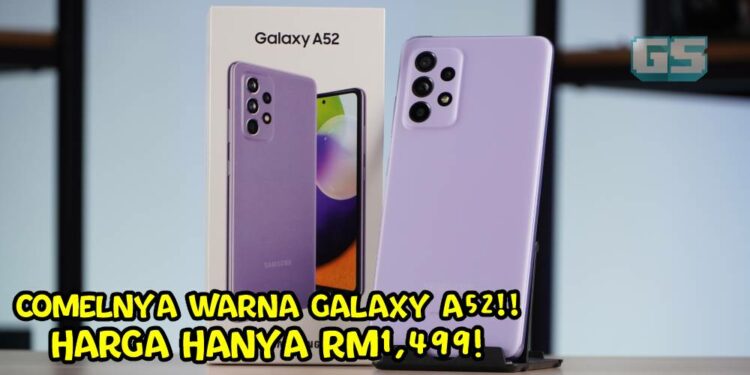 Pandangan Pertama Samsung Galaxy A52 – Jiwa Muda dengan warna, kamera dan kuasa yang memuaskan!