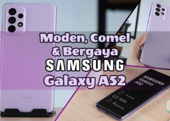 Review Penuh Samsung Galaxy A52 – Mampu Milik sambil Kekal Bergaya!