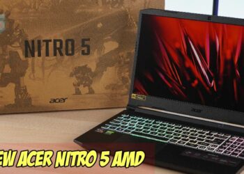 Review Acer Nitro 5- Dikuasai Pemproses AMD baru dan Kad Grafik NVIDIA GeForce RTX 30 series!