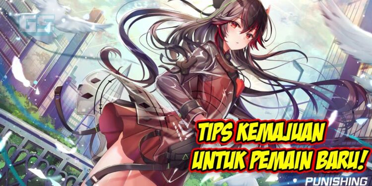 Tips untuk anda menjadi lebih kuat dalam kemajuan untuk game F2P Punishing Gray Raven!
