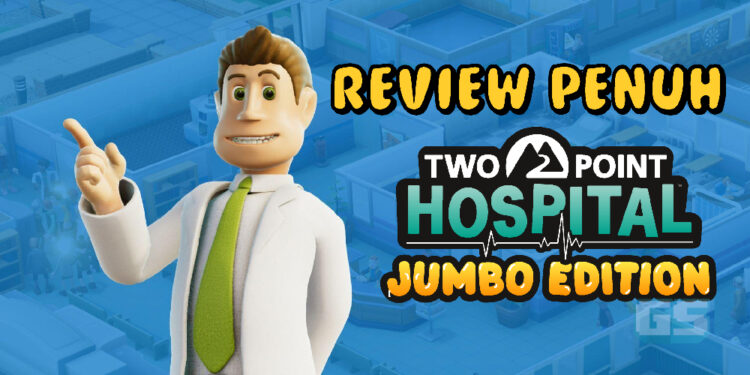 [Review Penuh] Simulator medik yang kelakar di Two Point Hospital Jumbo Edition