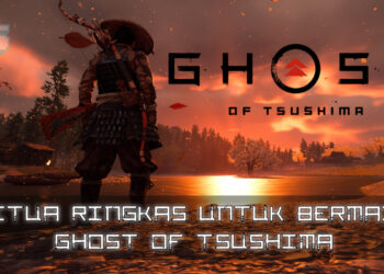 Petua ringkas untuk anda yang baru bermula main Ghost of Tsushima!