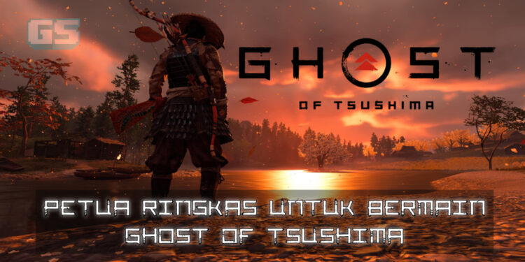 Petua ringkas untuk anda yang baru bermula main Ghost of Tsushima!