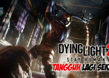 Sepatutnya dilancarkan Disember ini, Dying Light 2 sekali lagi ditangguhkan!