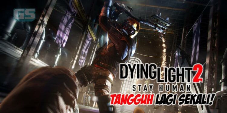 Sepatutnya dilancarkan Disember ini, Dying Light 2 sekali lagi ditangguhkan!