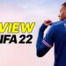 Review FIFA 22: Lebih realistik, lebih seronok, lebih padu!