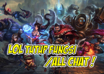 League of Legends menutup fungsi /All Chat untuk sementara waktu