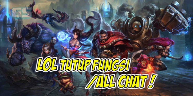 League of Legends menutup fungsi /All Chat untuk sementara waktu