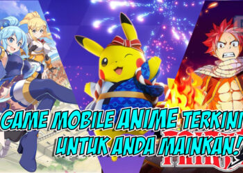 Nak main game mobile baru? Ini 5 game mobile Anime gempak yang anda boleh cuba!