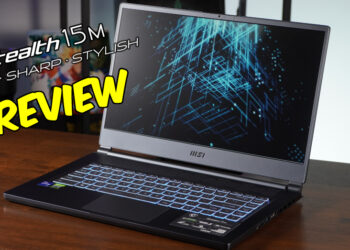 Review MSI Stealth 15M – RTX 3060 bekalkan kuasa berganda dalam badan nipis!