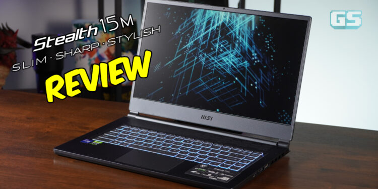 Review MSI Stealth 15M – RTX 3060 bekalkan kuasa berganda dalam badan nipis!