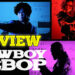 [Review] Cowboy Bebop Live Action – mengimbau kembali kisah lampau di galaksi