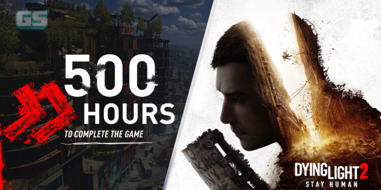 500 jam diperlukan untuk khatam Dying Light 2 sepenuhnya, kurang 100 jam untuk jalan cerita!