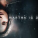 Martha is Dead kena sensor kerana “keganasan & dialog eksplisit”