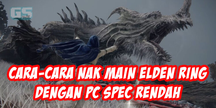 Cara-cara main Eldin Ring walaupun PC korang kentang