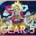 One Piece: Rahsia Gomu Gomu no Mi & Gear 5 milik Luffy dijelaskan!