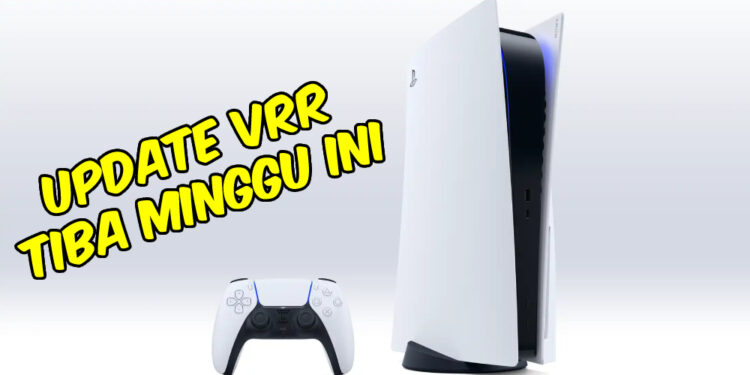 PS5 akan menambah ciri “VRR – Variable Refresh Rate” pada minggu ini