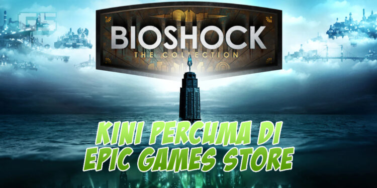 BioShock: The Collection kini PERCUMA di Epic Games Store! Claim sekarang!