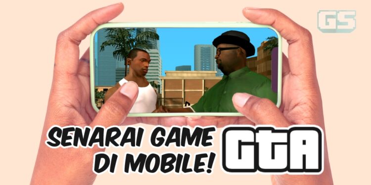 Senarai game Grand Theft Auto yang tersedia di Mobile! Layan GTA mana-mana sahaja!
