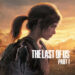 The Last of Us Remake rasmi sudah siap, boleh diedarkan tidak lama lagi