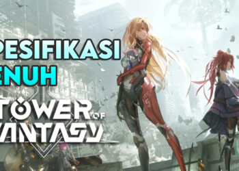 Nak Main Tower of Fantasy? Jom Lihat Spesifikasi Penuhnya Dahulu!