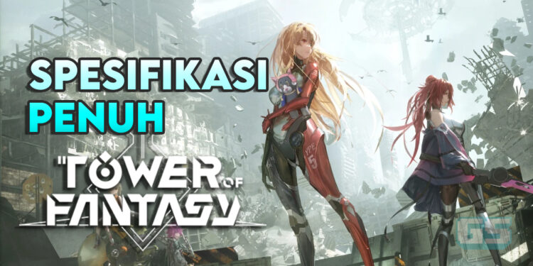 Nak Main Tower of Fantasy? Jom Lihat Spesifikasi Penuhnya Dahulu!